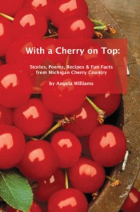 With a Cherry on Top: Stories, Poems, Recipes & Fun Facts from Michigan Cherry Country - Angela Williams