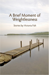 Victoria Fish - A Brief Moment of Weightlessness - Front cover