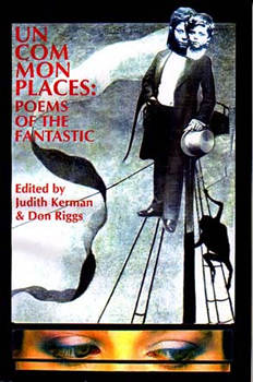 Uncommonplaces: Poems of the Fantastic - Judith Kerman and Don Riggs, eds.