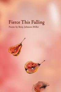 Fierce This Falling - Betsy Johnson Miller