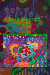 Love Over 60: an anthology of women's poems - Robin Chapman & Jeri McCormick, eds.