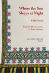 Where the Sun Sleeps at Night: Latvian Folk Poems in Translation – Bitite Vinklers – bilingual edition