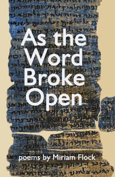 As the Word Broke Open – Miriam Flock